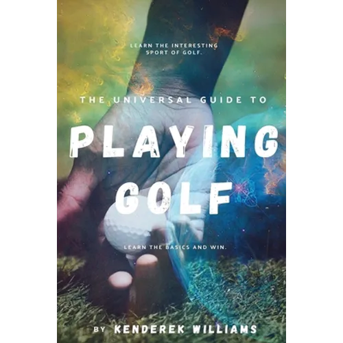 The Universal Guide to Playing Golf