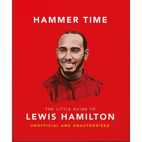 Hammer Time: The Little Guide to Lewis Hamilton