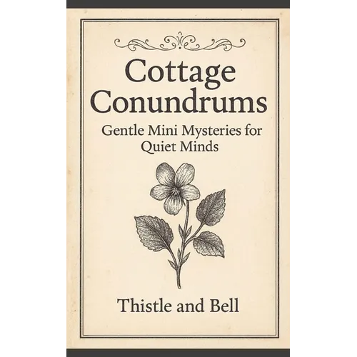 Cottage Conundrums: 31 Gentle Mini Mysteries for Quiet Minds