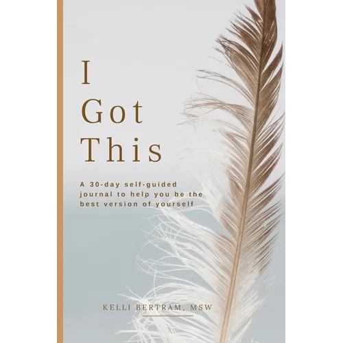 I Got This: A 30-day self guided journal to help you be the best version of yourself