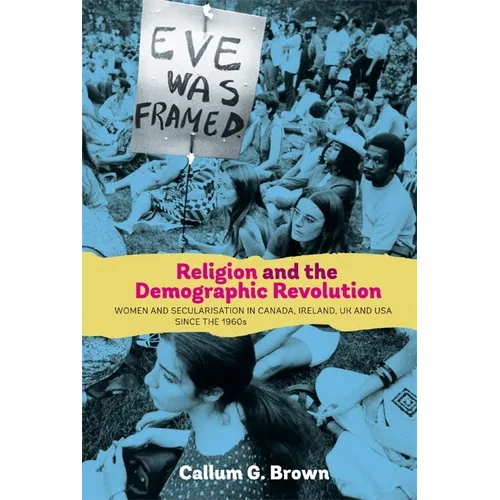 Religion and the Demographic Revolution: Women and Secularisation in Canada, Ireland, UK and USA Since the 1960s