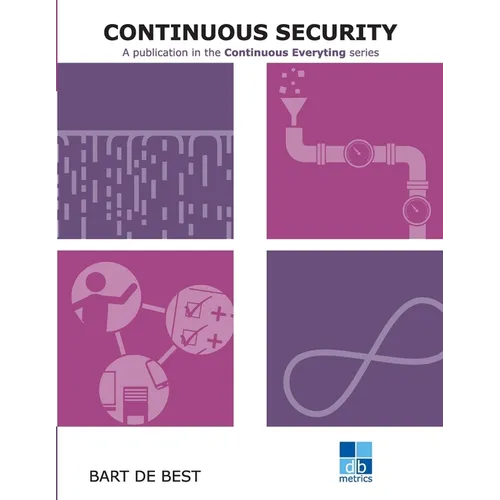 DevOps Continuous Security: A publication in the Continuous Everything series