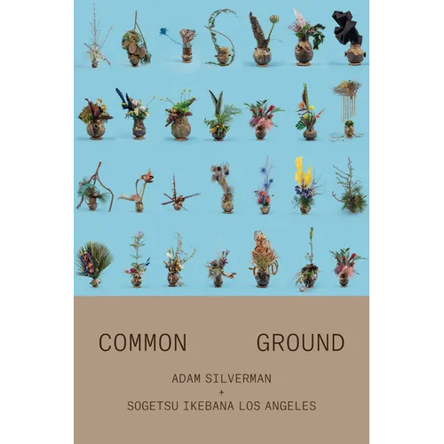 Adam Silverman: Common Ground: With Sogetsu Ikebana Los Angeles