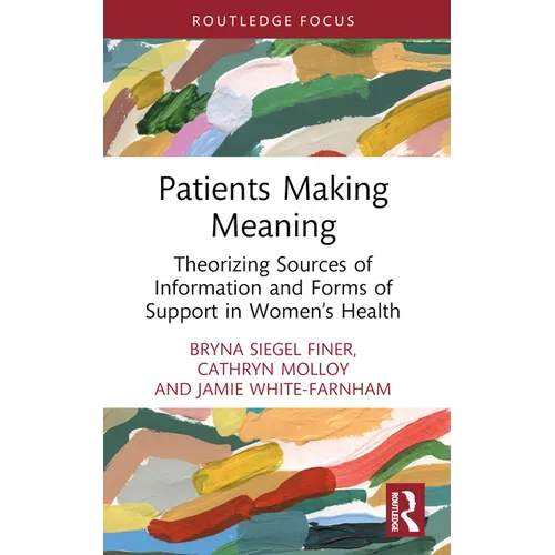 Patients Making Meaning: Theorizing Sources of Information and Forms of Support in Women's Health