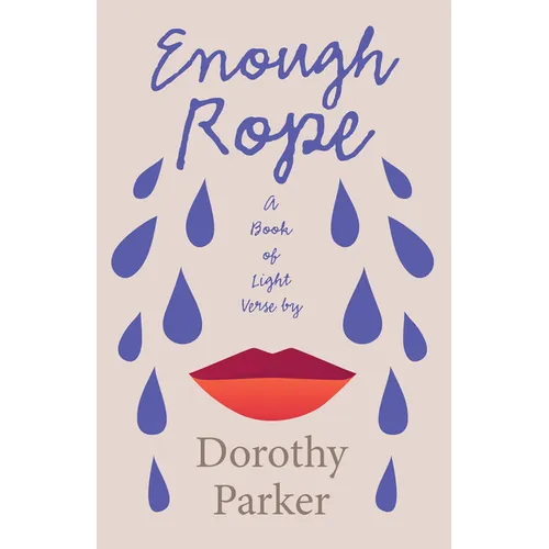 Enough Rope - A Book of Light Verse by Dorothy Parker: With the Introductory Essay 'The Jazz Age Literature of the Lost Generation'