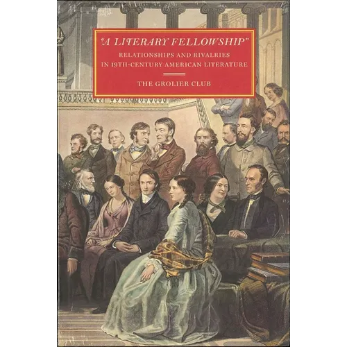 A Literary Fellowship: Relationships and Rivalries in 19th-Century American Literature
