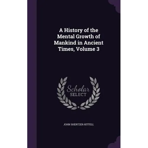 A History of the Mental Growth of Mankind in Ancient Times, Volume 3