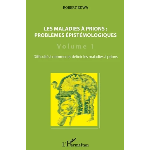 Les maladies à prions: problèmes épistémologiques (Volume 1): Difficulté à nommer et définir les maladies à prions