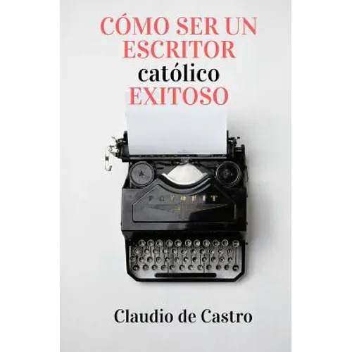 Cómo ser un Escritor Católico Exitoso: Las Claves para Triunfar