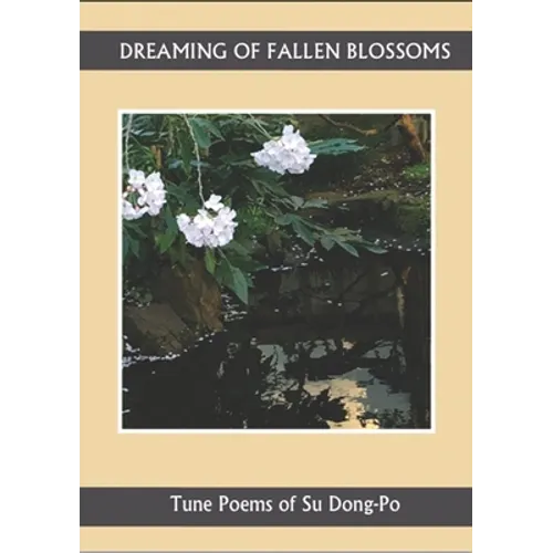 Dreaming of Falling Blossoms: Tune Poems of Su Dong-Po