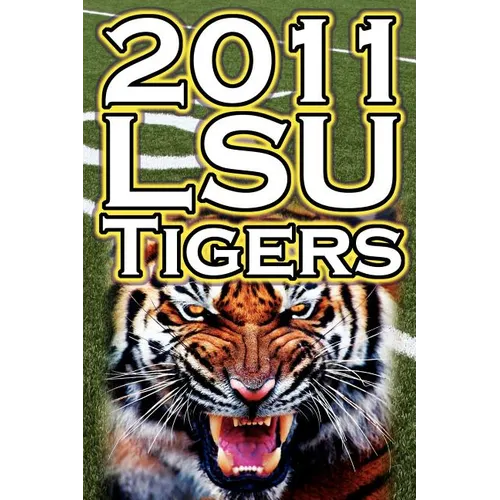 2011 - 2012 Lsu Tigers Undefeated SEC Champions, BCS Championship Game, & a College Football Legacy