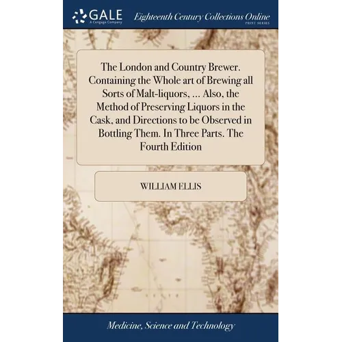 The London and Country Brewer. Containing the Whole art of Brewing all Sorts of Malt-liquors, ... Also, the Method of Preserving Liquors in the Cask,