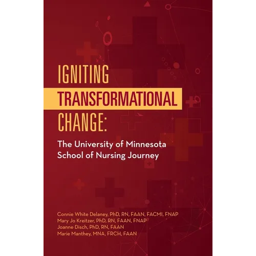 Igniting Transformational Change:: The University of Minnesota School of Nursing Journey