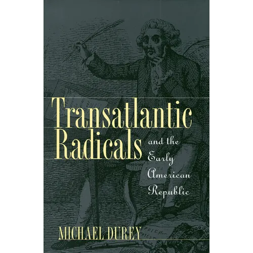 Transatlantic Radicals and the Early American Republic