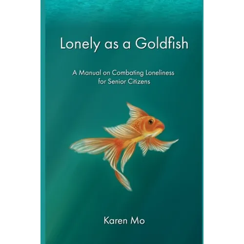 Lonely as a Goldfish: A Manual on Combatting Loneliness for Senior Citizens