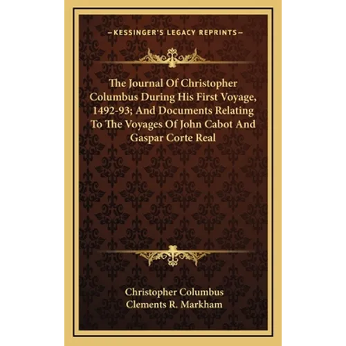 The Journal Of Christopher Columbus During His First Voyage, 1492-93; And Documents Relating To The Voyages Of John Cabot And Gaspar Corte Real