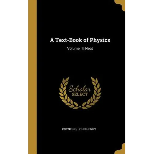 A Text-Book of Physics: Volume III, Heat