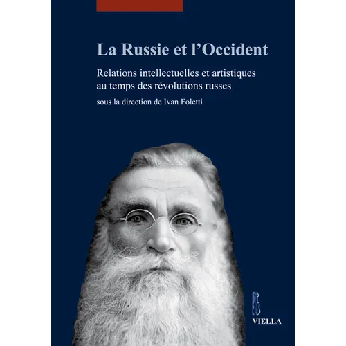 La Russie Et l'Occident: Relations Intellectuelles Et Artistiques Au Temps Des Revolutions Russes