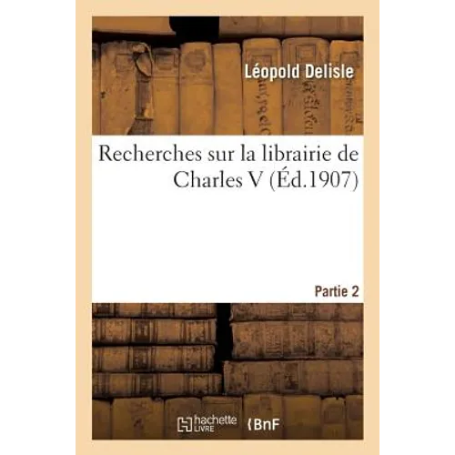 Recherches Sur La Librairie de Charles V. Partie 2