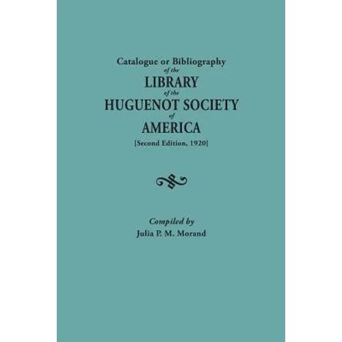 Catalogue or Bibliography of the Library of the Huguenot Society of America (Second Edition, 1920)