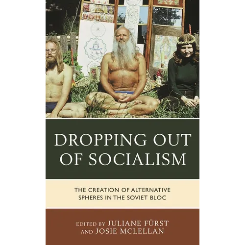 Dropping Out of Socialism: The Creation of Alternative Spheres in the Soviet Bloc