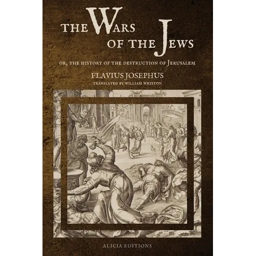 The Wars of the Jews: Or, The History of the Destruction of Jerusalem (LARGE PRINT EDITION)