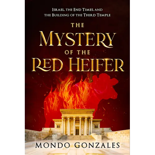 The Mystery of the Red Heifer: Israel, the End Times, and the Building of the Third Temple