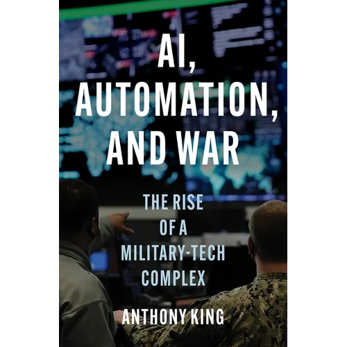Ai, Automation, and War: The Rise of a Military-Tech Complex