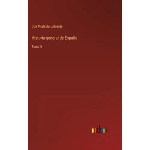Historia general de España: Tomo 8