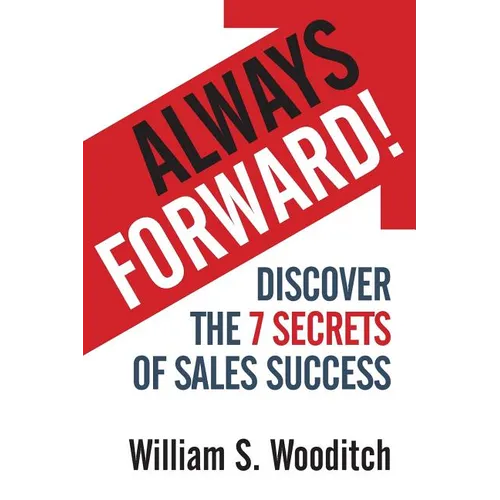 Always Forward!: Discover the 7 Secrets of Sales Success