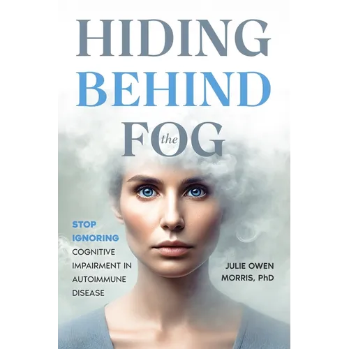 Hiding Behind the Fog: Stop Ignoring Cognitive Impairment in Autoimmune Disease