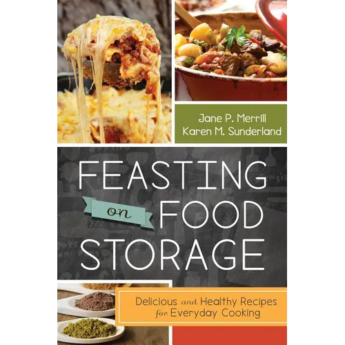 Feasting on Food Storage: Delicious and Healthy Recipes for Everyday Cooking