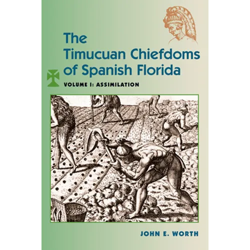 The Timucuan Chiefdoms of Spanish Florida: Volume I: Assimilation