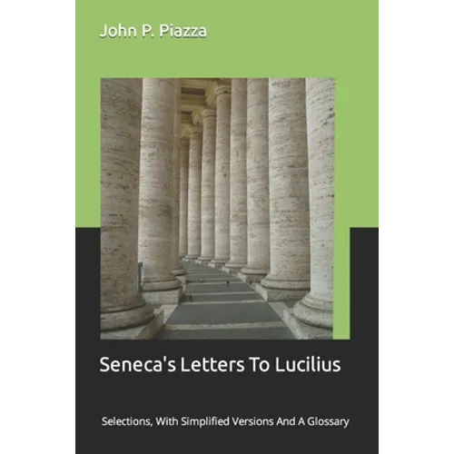Seneca's Letters To Lucilius: Selections, With Simplified Versions And A Glossary