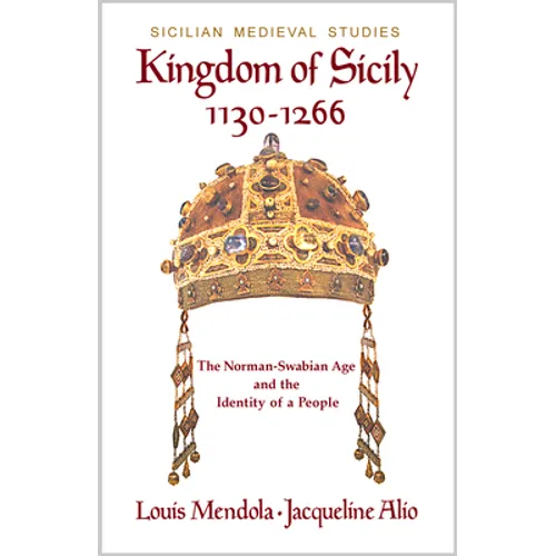 Kingdom of Sicily 1130-1266: The Norman-Swabian Age and the Identity of a People