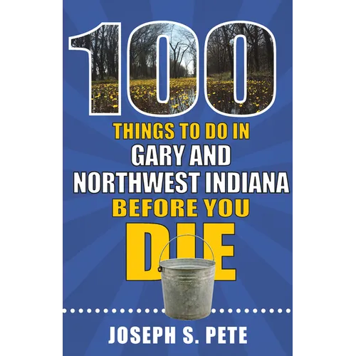 100 Things to Do in Gary and Northwest Indiana Before You Die