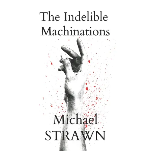 The Indelible Machinations