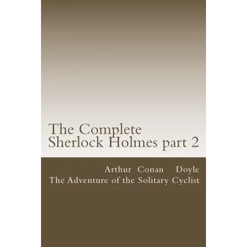 The Complete Sherlock Holmes part 2: The Adventure of the Solitary Cyclist