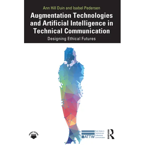 Augmentation Technologies and Artificial Intelligence in Technical Communication: Designing Ethical Futures