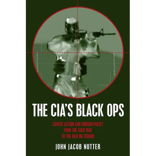 Cia's Black Ops: Covert Action, Foreign Policy, and Democracy