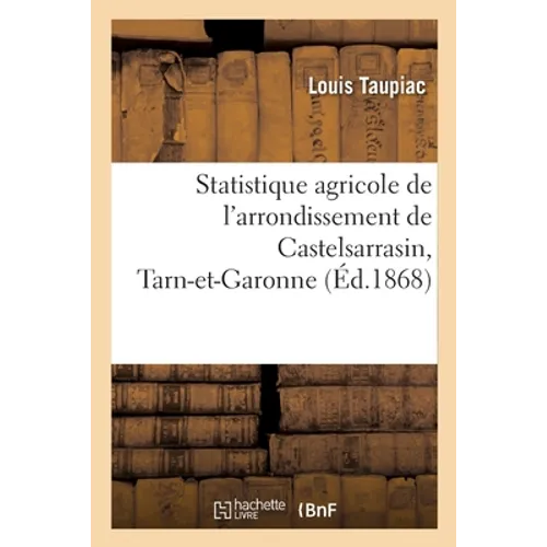 Statistique Agricole de l'Arrondissement de Castelsarrasin, Tarn-Et-Garonne