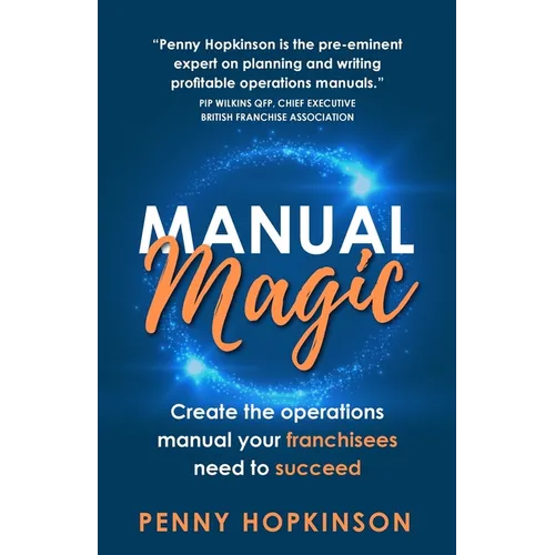Manual Magic: Create the Operations Manual Your Franchisees Need to Succeed