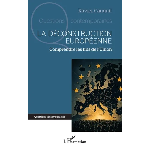 La déconstruction européenne: Comprendre les fins de l'Union