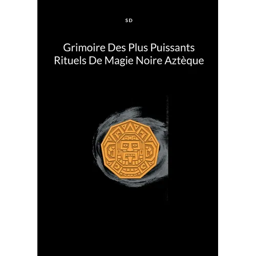Grimoire Des Plus Puissants Rituels De Magie Noire Aztèque