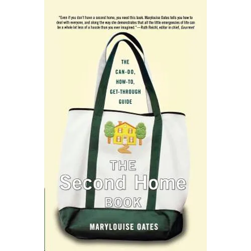 The Second Home Book: The Can-Do, How-To, Get-Through Guide