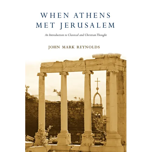 When Athens Met Jerusalem: An Introduction to Classical and Christian Thought