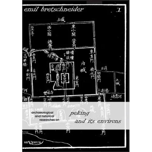 Archaeological and Historical Researches on Peking and its Environs