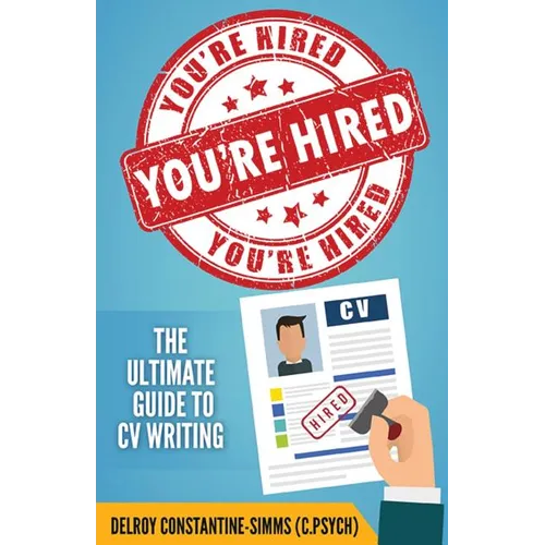 You're Hired!: The Ultimate Guide to CV Writing