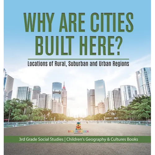 Why Are Cities Built Here? Locations of Rural, Suburban and Urban Regions 3rd Grade Social Studies Children's Geography & Cultures Books