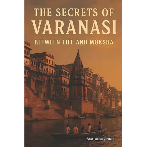 The secrets of Varanasi: 'between life and Moksha'